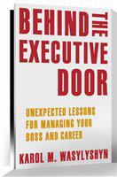 Behind the executive door unexpected lessons for managing your boss and career /