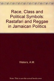 Race, class, and political symbols : Rastafari and reggae in Jamaican politics /
