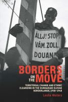 Borders on the Move Territorial Change and Forced Migration in the Hungarian-Slovak Borderlands, 1938-1948.