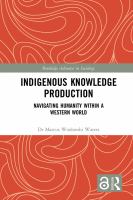 Indigenous knowledge production navigating humanity within a western world /