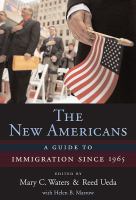 The New Americans : A Guide to Immigration Since 1965.