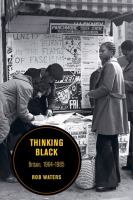 Thinking Black : Britain, 1964-1985 /
