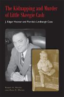 The kidnapping and murder of Little Skeegie Cash : J. Edgar Hoover and Florida's Lindbergh case /