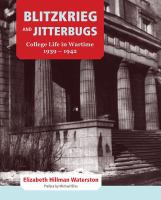 Blitzkrieg and jitterbugs college life in wartime, 1939-1942 /