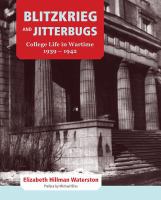 Blitzkrieg and Jitterbugs : College Life in Wartime, 1939-1942.