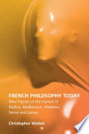 French Philosophy today : new figures of the human in Badiou, Meillassoux, Malabou, Serres and Latour /