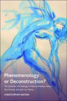 Phenomenology or Deconstruction? : The Question of Ontology in Maurice Merleau-Ponty, Paul Ricoeur and Jean-Luc Nancy.