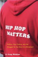 Hip hop matters : politics, pop culture, and the struggle for the soul of a movement /