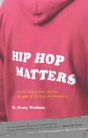 Hip Hop Matters : Politics, Pop Culture, and the Struggle for the Soul of a Movement.