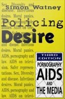 Policing desire pornography, AIDS, and the media /