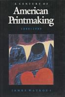 American printmaking : a century of American printmaking, 1880-1980 /
