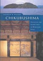 Chikubushima : deploying the sacred arts in Momoyama Japan /