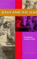 Jesus and the Jews : the Pharisaic tradition in John /