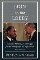 Lion in the lobby Clarence Mitchell, Jr.'s struggle for the passage of civil rights laws /