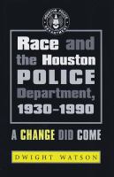 Race and the Houston Police Department, 1930-1990 : A Change Did Come.