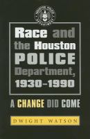 Race and the Houston police department, 1930-1990 a change did come /