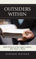 Outsiders within : black women in the legal academy after Brown v. Board /