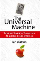 The Universal Machine From the Dawn of Computing to Digital Consciousness /