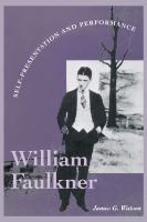 William Faulkner : Self-Presentation and Performance.