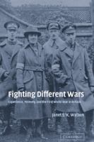 Fighting different wars : experience, memory, and the First World War in Britain /