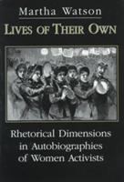 Lives of their own : rhetorical dimensions in autobiographies of women activists /