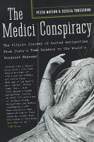 The Medici conspiracy the illicit journey of looted antiquities, from Italy's tomb raiders to the world's greatest museums /