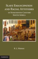 Slave emancipation and racial attitudes in nineteenth-century South Africa /