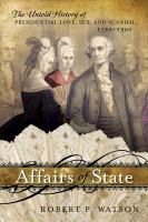 Affairs of state the untold history of presidential love, sex, and scandal, 1789-1900 /