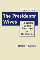 The presidents' wives the office of the first lady in US politics /