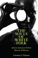 The Souls of White Folk : African American Writers Theorize Whiteness.