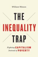 The inequality trap : fighting capitalism instead of poverty /