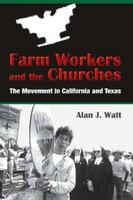 Farm workers and the churches : the movement in California and Texas /