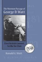 The Mormon passage of George D. Watt first British convert, scribe for Zion /