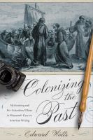 Colonizing the past : mythmaking and pre-Columbian Whites in nineteenth-century American writing /