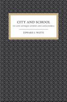 City and school in late antique Athens and Alexandria /