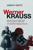 Werner Krauss German film and theatre actor, Nazi propaganda collaborator : a fictional re-imagining of his life /