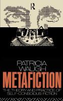 Metafiction : The Theory and Practice of Self-Conscious Fiction.