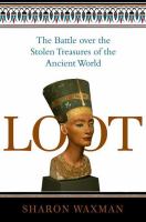 Loot : the battle over the stolen treasures of the ancient world /