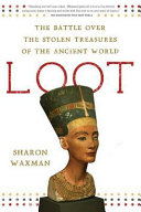 Loot : the battle over the stolen treasures of the ancient world /