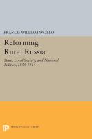 Reforming Rural Russia : State, Local Society, and National Politics, 1855-1914.