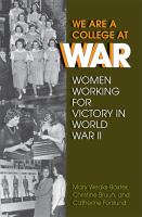 We are a college at war women working for victory in World War II /