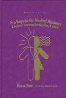 Privilege in the medical academy : a feminist examines gender, race, and power /