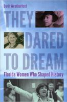 They Dared to Dream : Florida Women Who Shaped History.