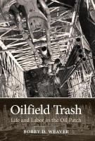 Oilfield trash : life and labor in the oil patch /