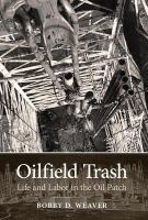 Oilfield trash life and labor in the oil patch /