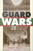 Guard wars : the 28th Infantry Division in World War II /