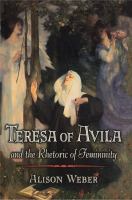 Teresa of Avila and the rhetoric of femininity /