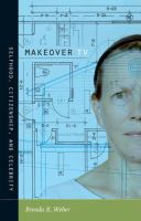 Makeover TV : selfhood, citizenship, and celebrity /