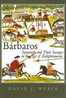 Bárbaros Spaniards and their savages in the Age of Enlightenment /
