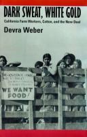 Dark sweat, white gold : California farm workers, cotton, and the New Deal /